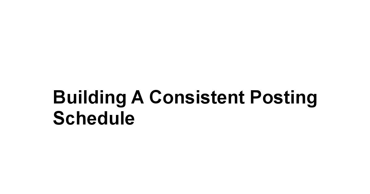 Building a Consistent Posting Schedule