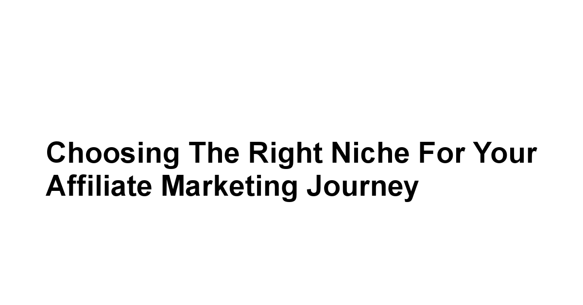 Choosing the Right Niche for Your Affiliate Marketing Journey