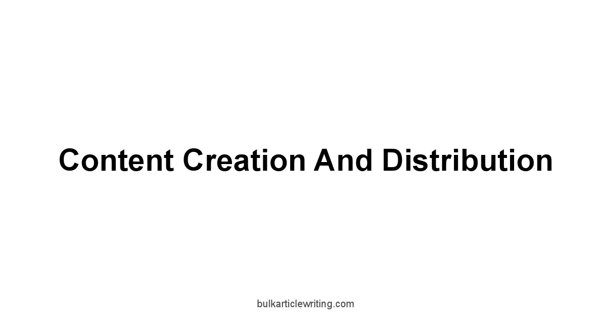 Content Creation and Distribution