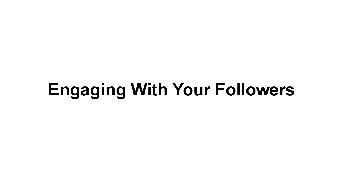 Engaging with Your Followers