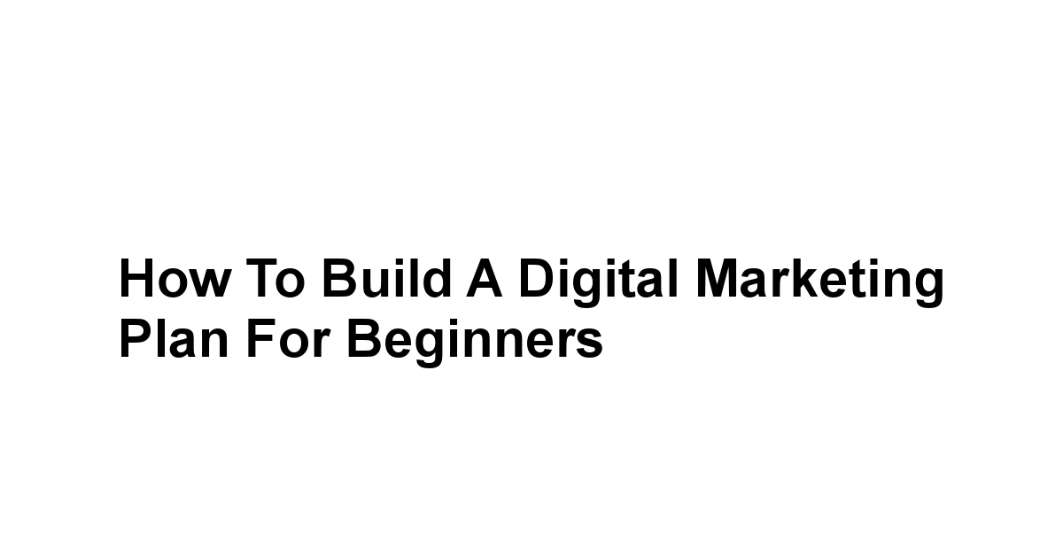 How to Build a Digital Marketing Plan for Beginners