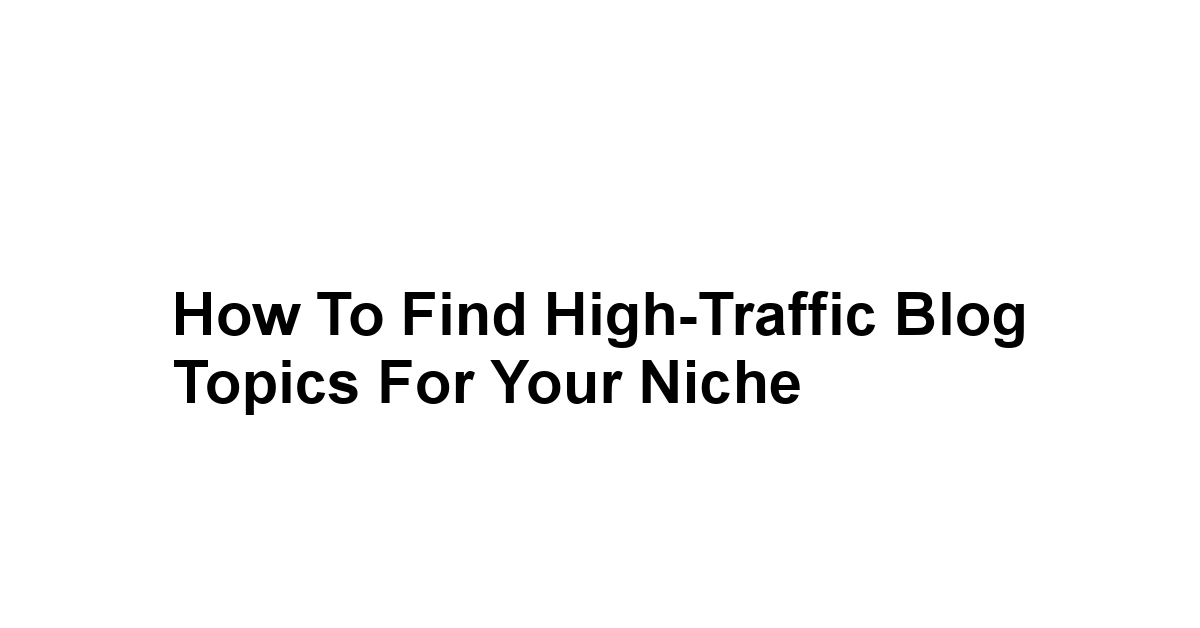 How to Find High-Traffic Blog Topics for Your Niche