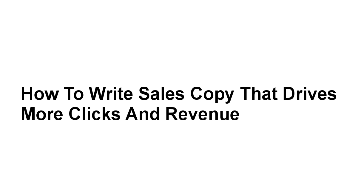 How to Write Sales Copy That Drives More Clicks and Revenue