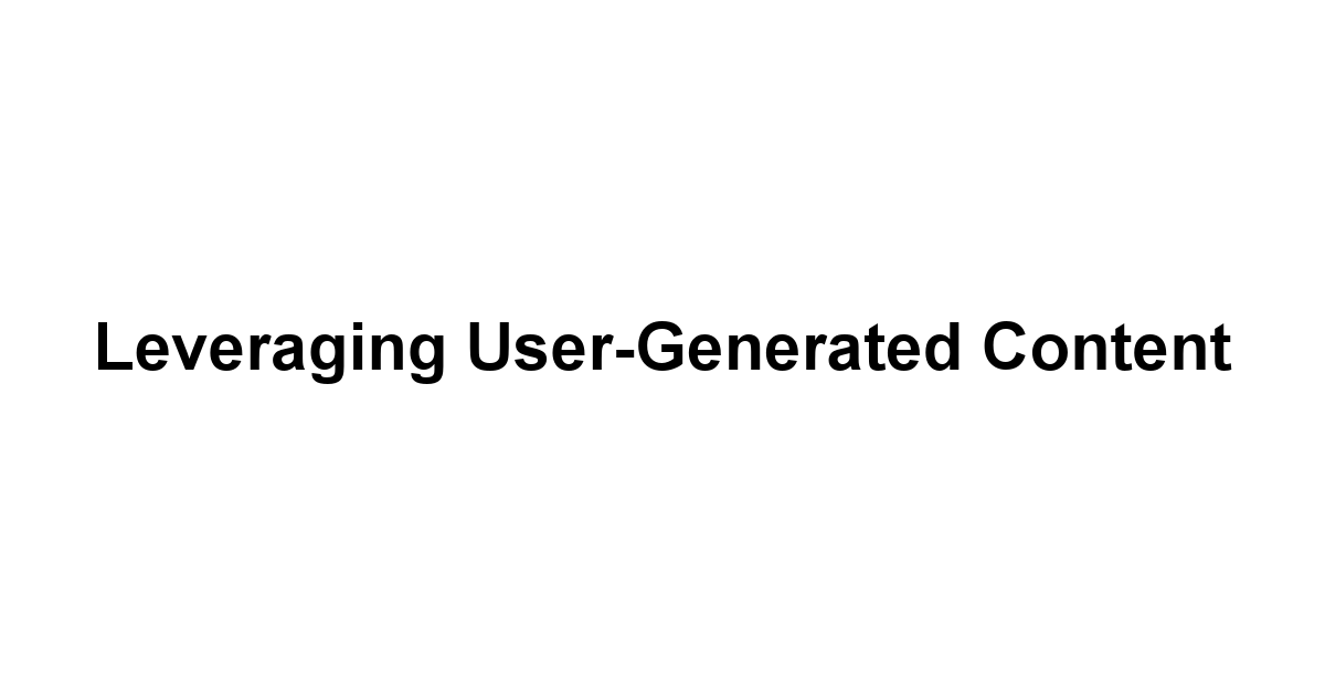 Leveraging User-Generated Content