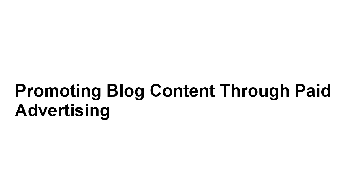 Promoting Blog Content through Paid Advertising