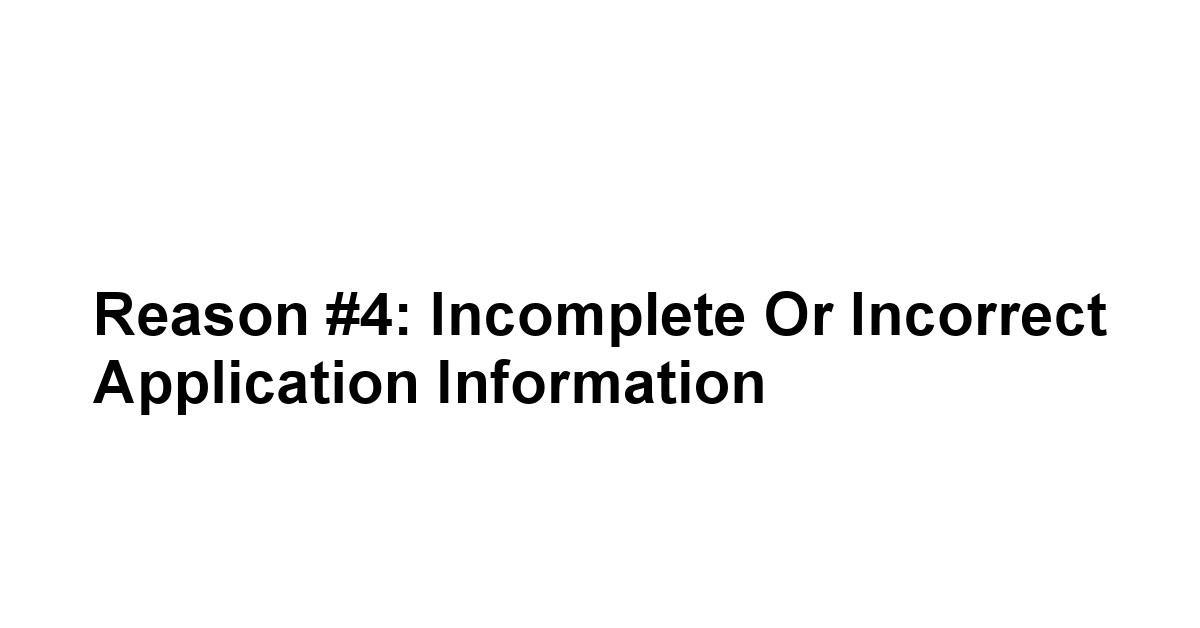 Reason #4: Incomplete or Incorrect Application Information