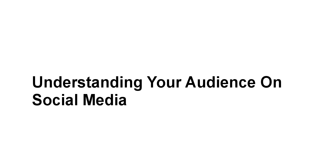 Understanding Your Audience on Social Media