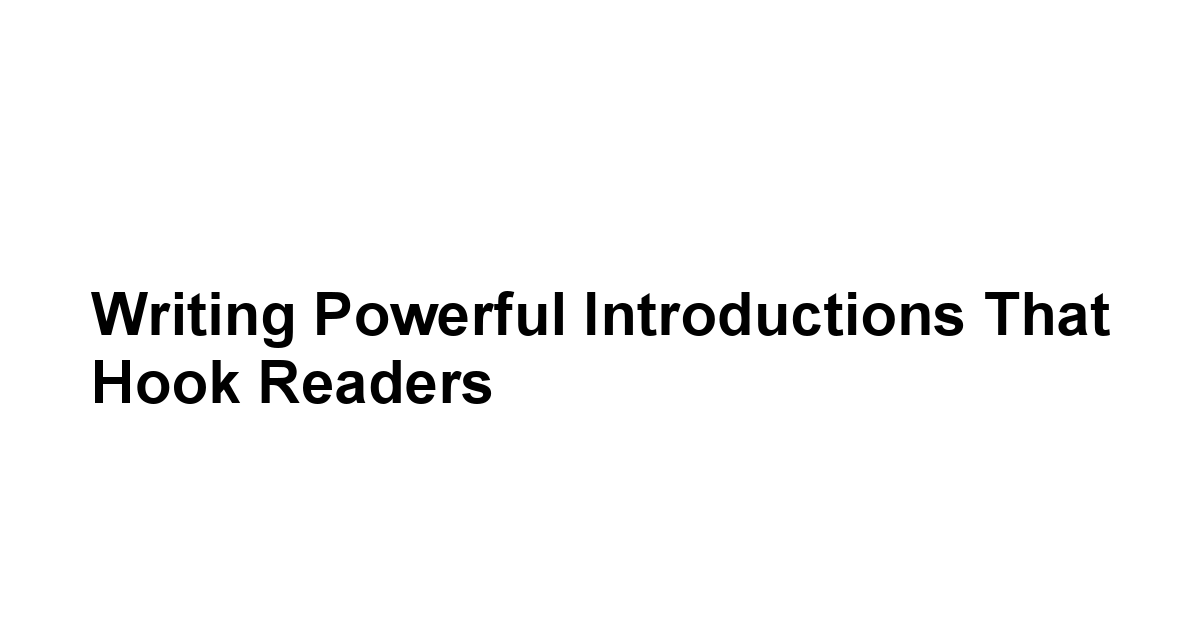 Writing Powerful Introductions That Hook Readers