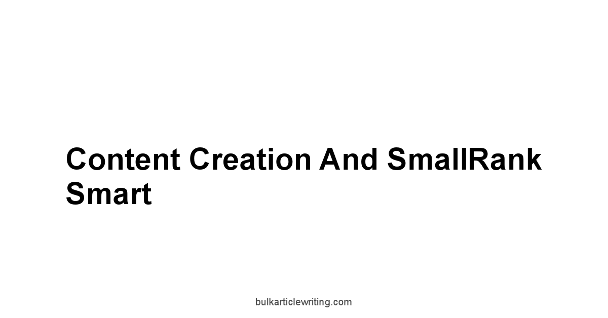 Content Creation and SmallRank Smart