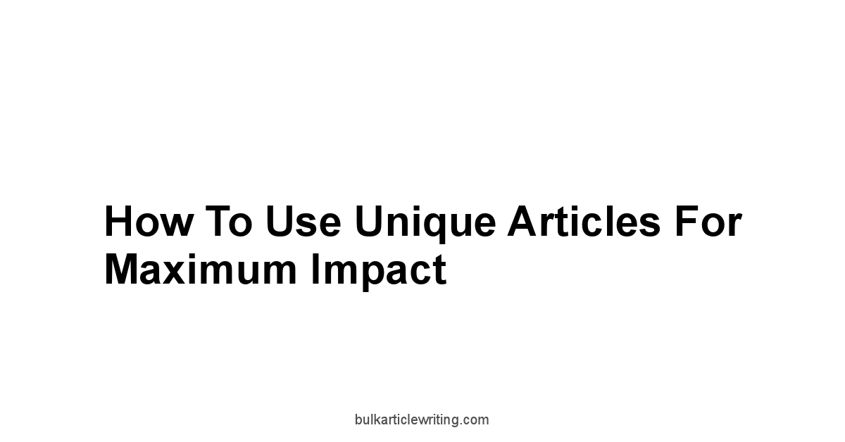 How to Use Unique Articles for Maximum Impact