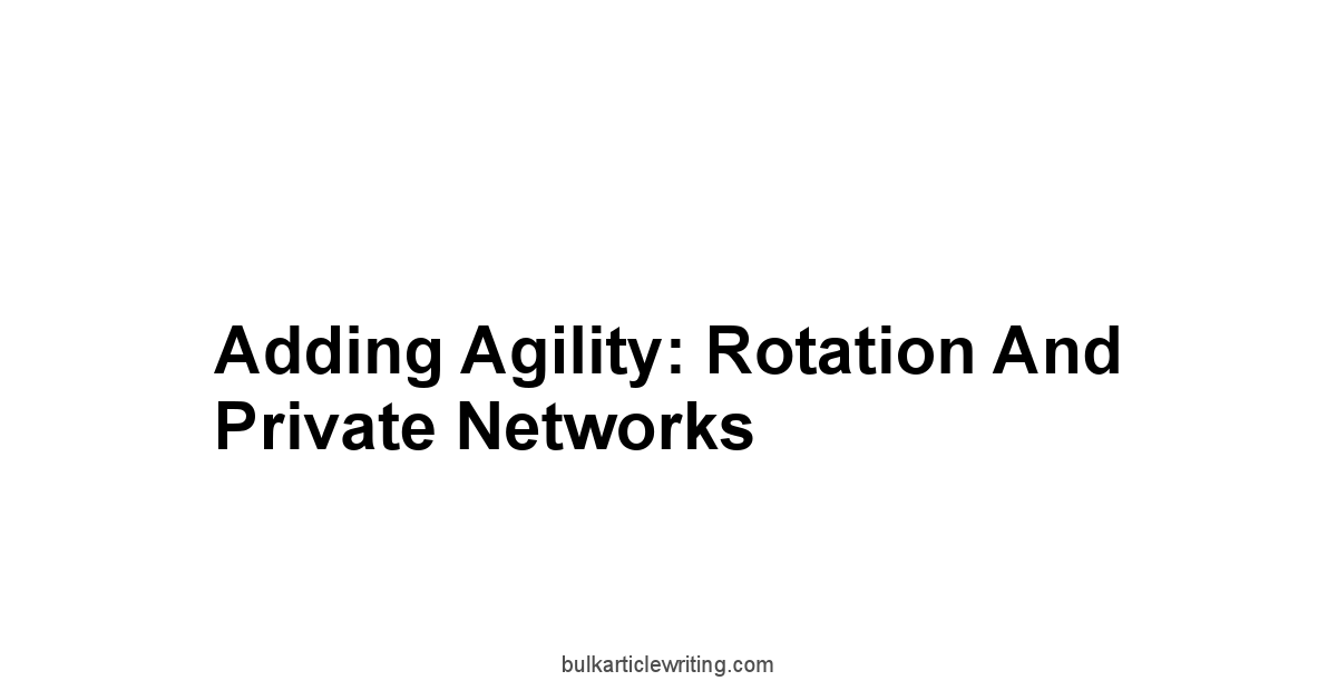 Adding Agility: Rotation and Private Networks