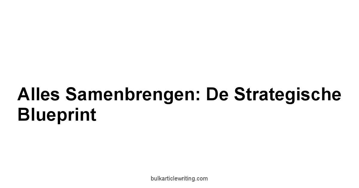 Alles Samenbrengen: De Strategische Blueprint