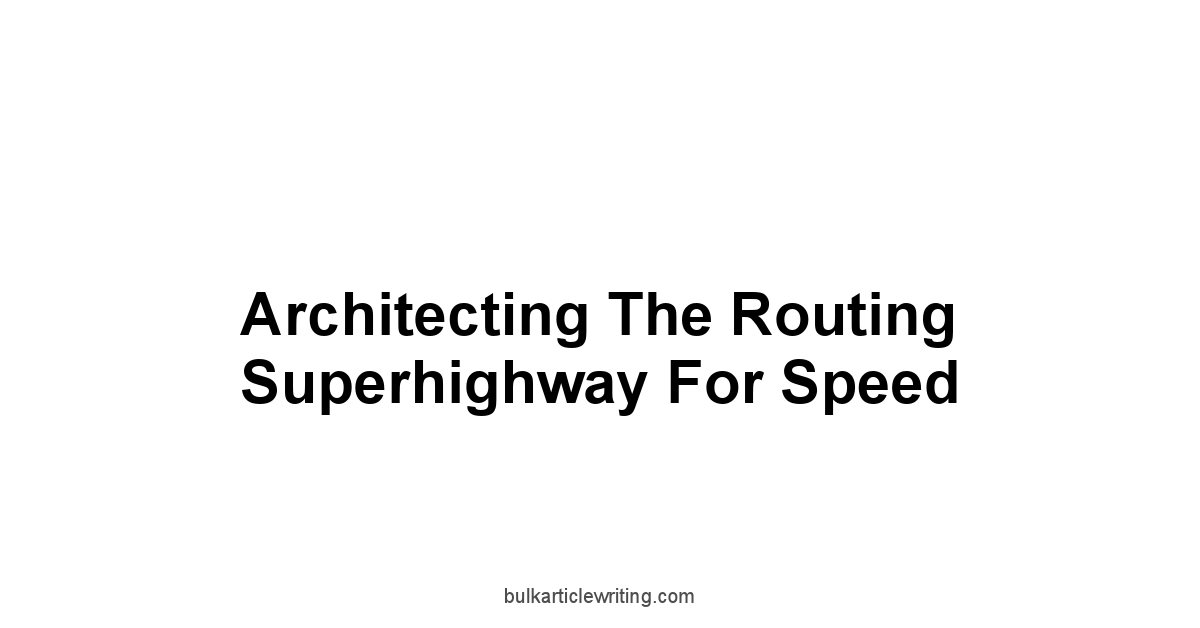 Architecting the Routing Superhighway for Speed