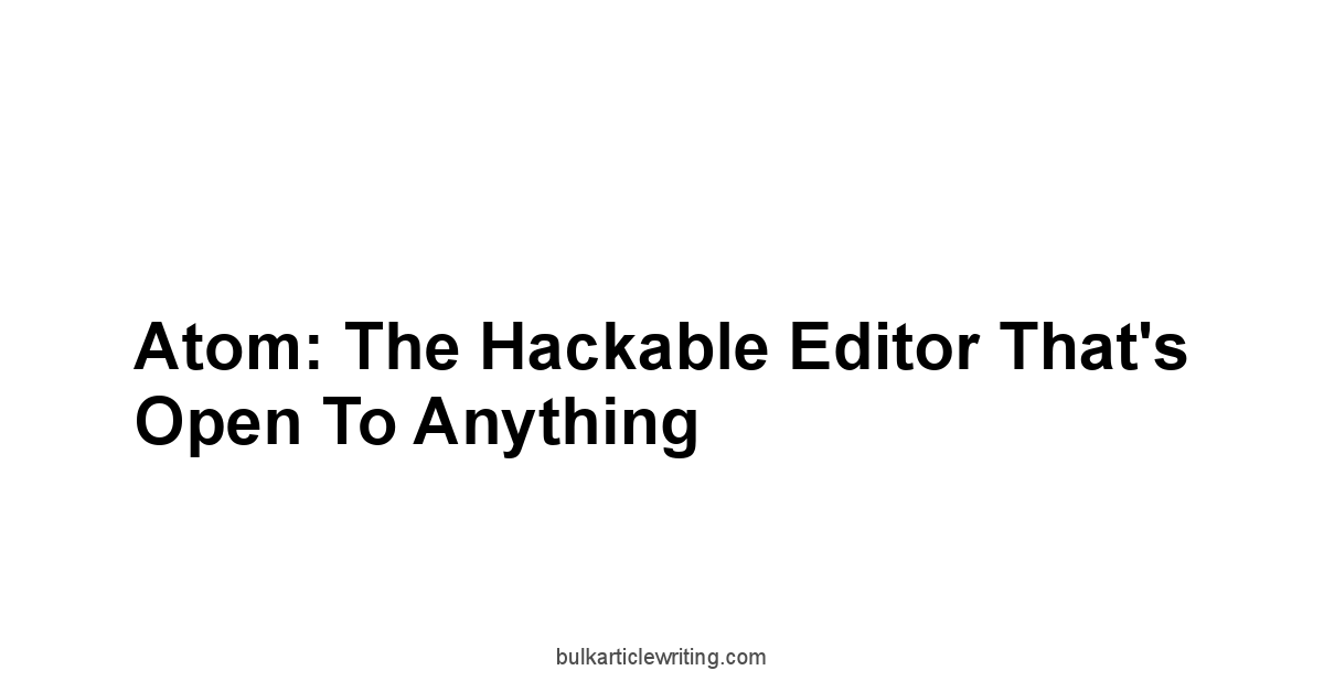 Atom: The Hackable Editor That's Open to Anything