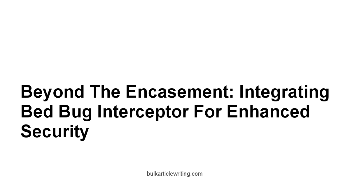 Beyond the Encasement: Integrating Bed Bug Interceptor for Enhanced Security