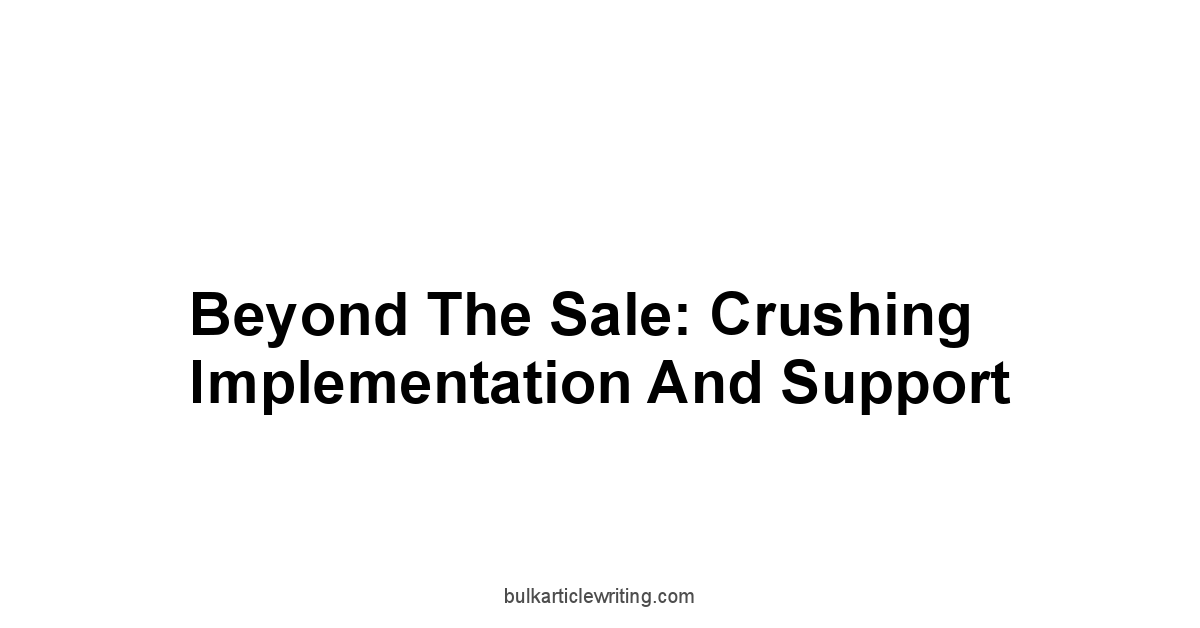 Beyond the Sale: Crushing Implementation and Support