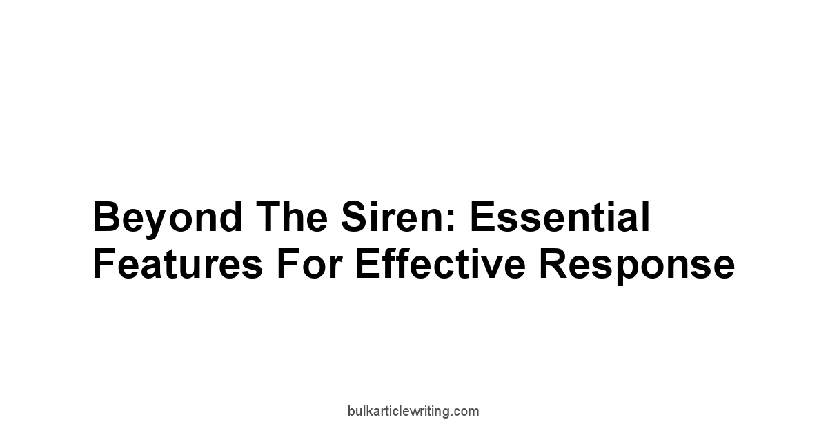 Beyond the Siren: Essential Features for Effective Response