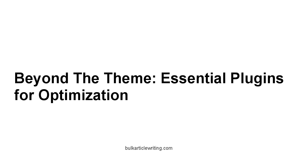 Beyond the Theme: Essential Plugins for Optimization