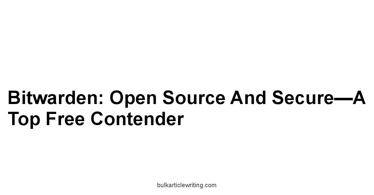 Bitwarden: Open Source and Secure—A Top Free Contender