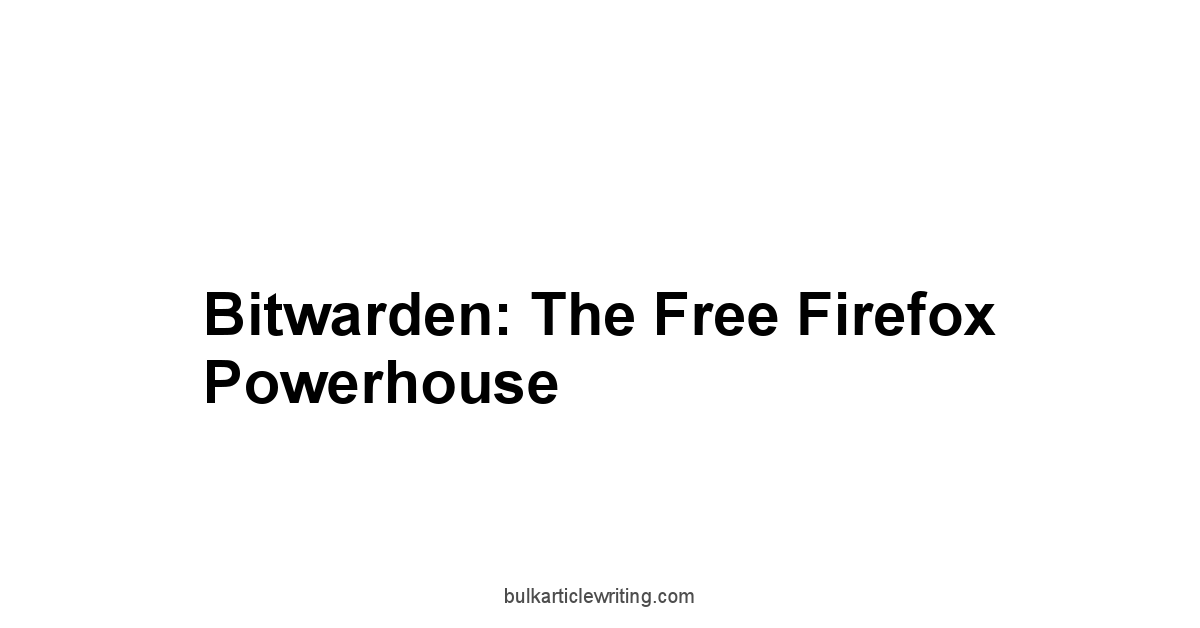 Bitwarden: The Free Firefox Powerhouse
