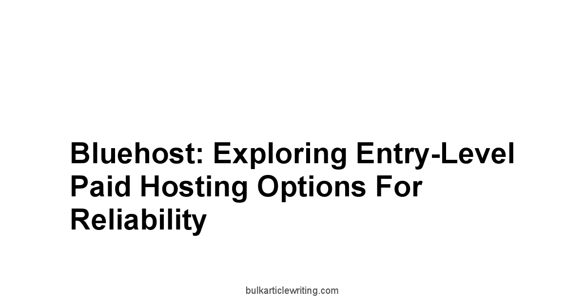 Bluehost: Exploring Entry-Level Paid Hosting Options for Reliability