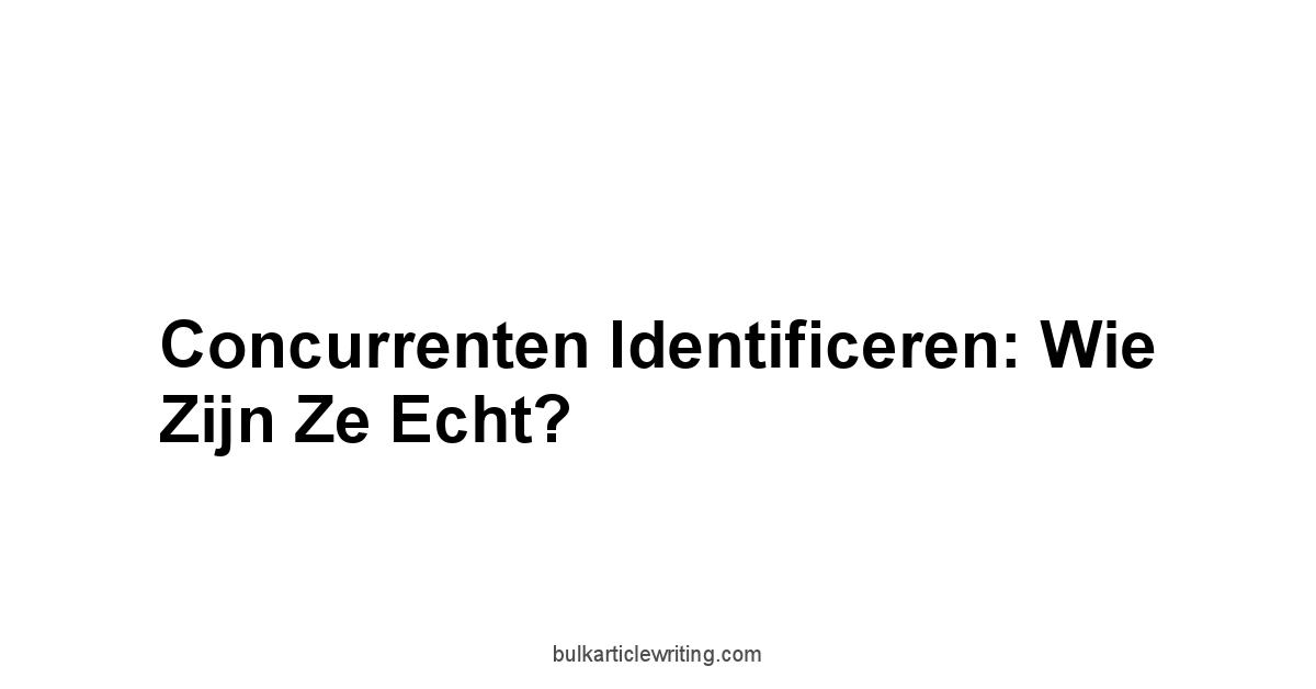 Concurrenten Identificeren: Wie Zijn Ze Echt?