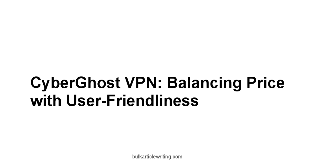 CyberGhost VPN: Balancing Price with User-Friendliness