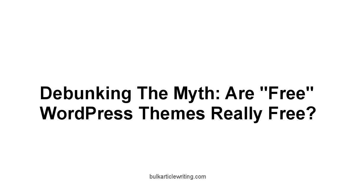 Debunking the Myth: Are "Free" WordPress Themes Really Free?