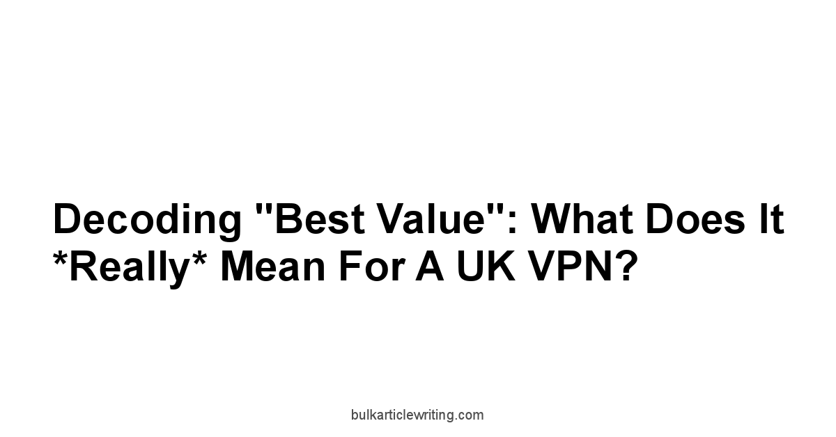 Decoding "Best Value": What Does it *Really* Mean for a UK VPN?