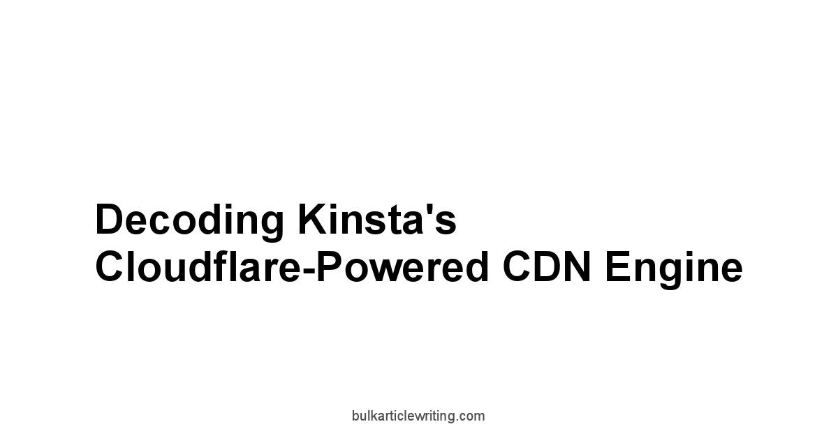 Decoding Kinsta's Cloudflare-Powered CDN Engine