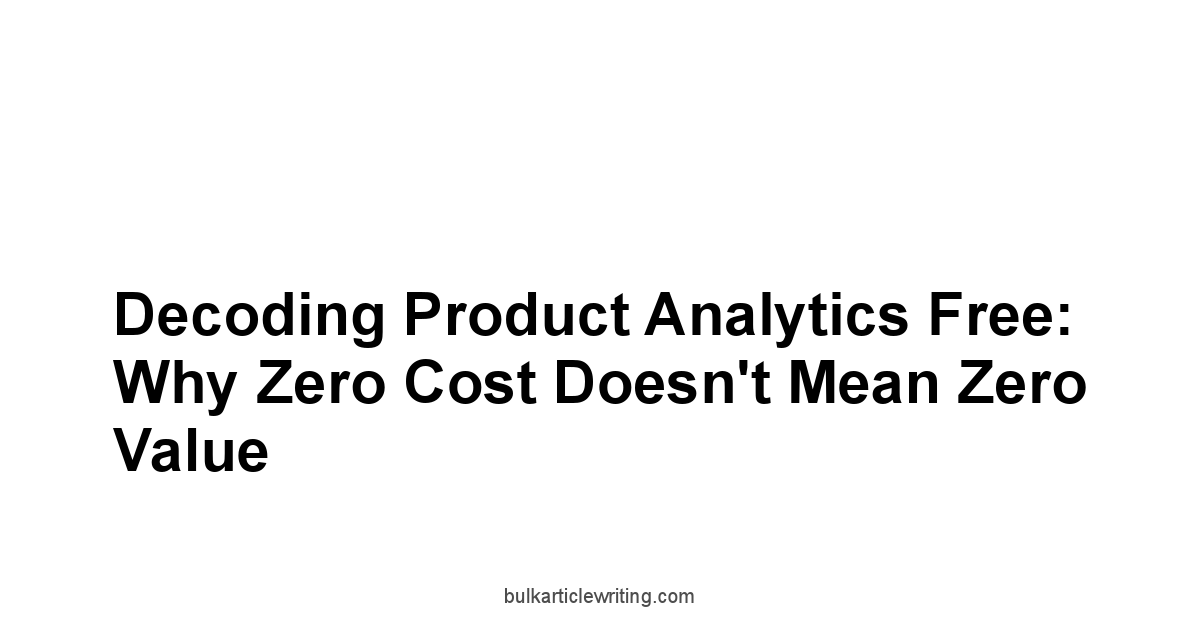 Decoding Product Analytics Free: Why Zero Cost Doesn't Mean Zero Value