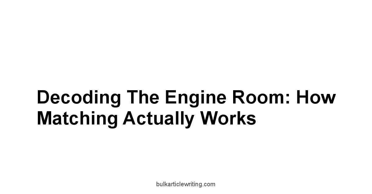 Decoding the Engine Room: How Matching Actually Works