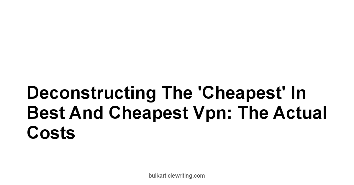 Deconstructing the 'Cheapest' In Best And Cheapest Vpn: The Actual Costs