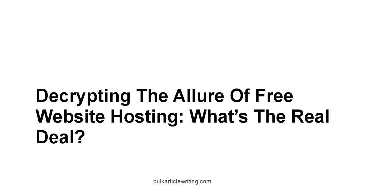 Decrypting the Allure of Free Website Hosting: What’s the Real Deal?