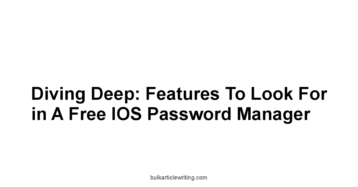 Diving Deep: Features to Look For in a Free iOS Password Manager