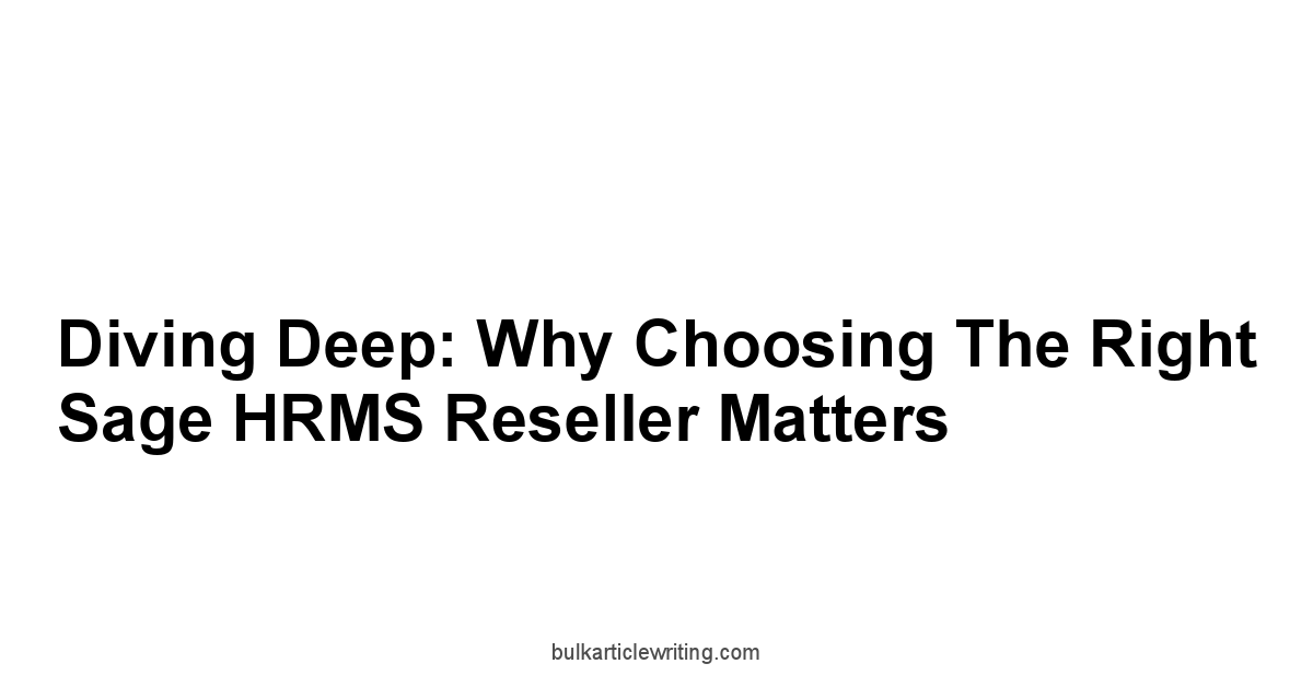 Diving Deep: Why Choosing the Right Sage HRMS Reseller Matters