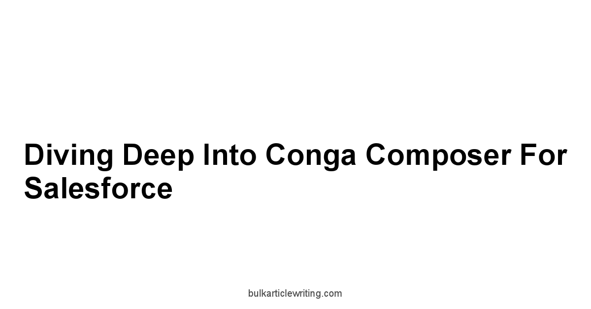 Diving Deep into Conga Composer for Salesforce