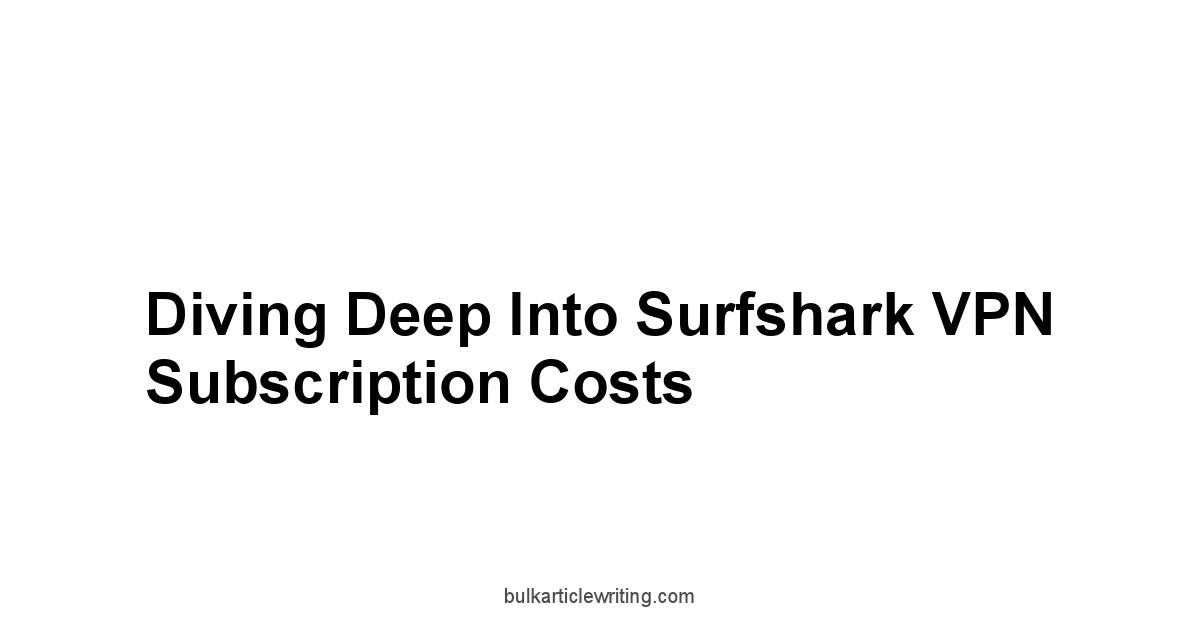Diving Deep into Surfshark VPN Subscription Costs