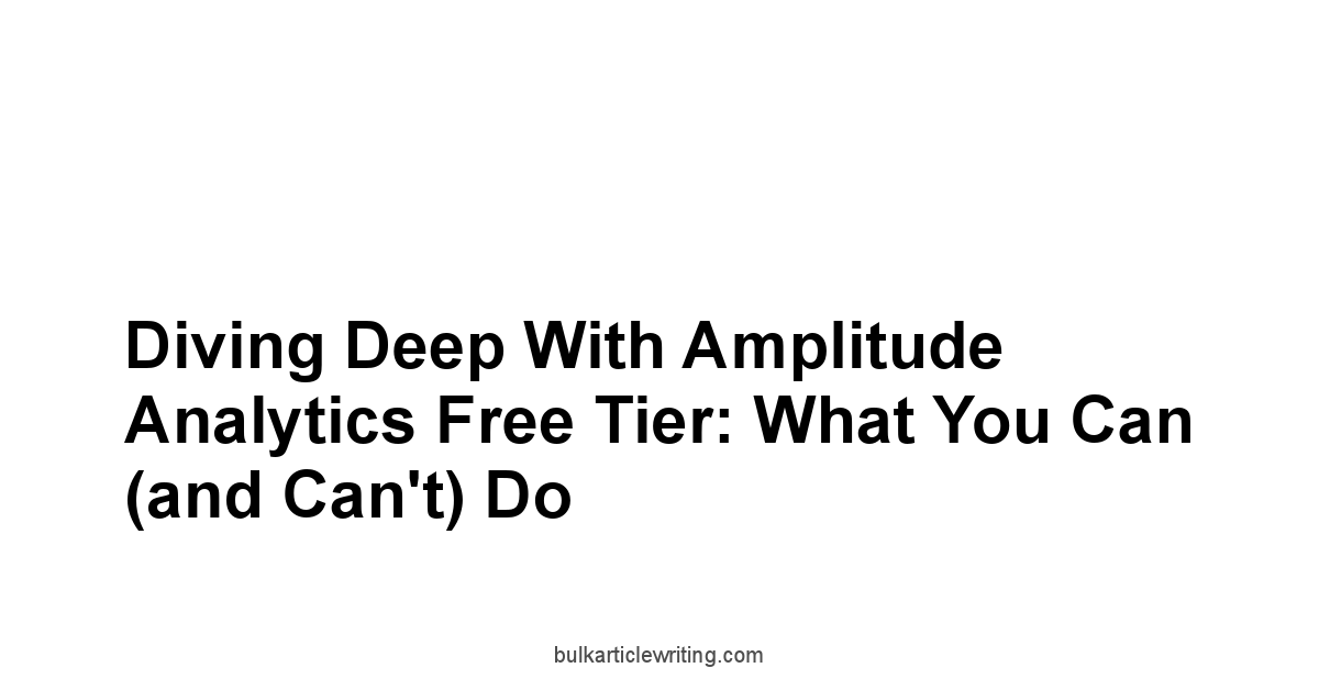 Diving Deep with Amplitude Analytics Free Tier: What You Can and Can't Do