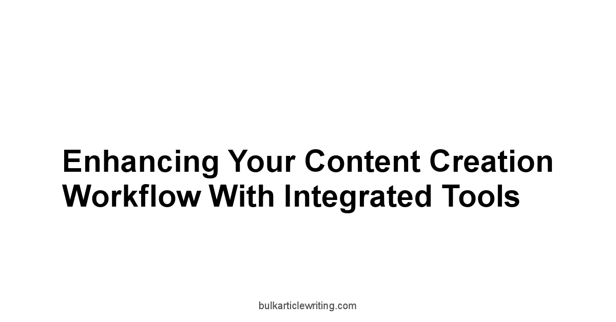 Enhancing Your Content Creation Workflow with Integrated Tools