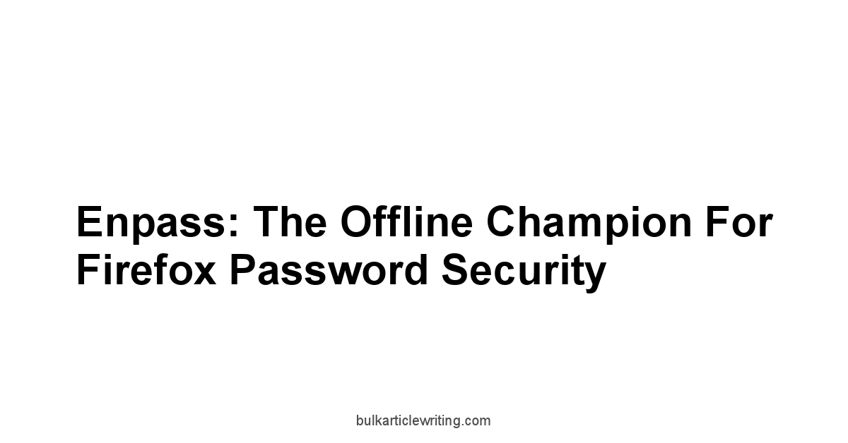 Enpass: The Offline Champion for Firefox Password Security