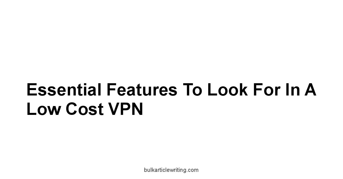 Essential Features to Look for in a Low Cost VPN