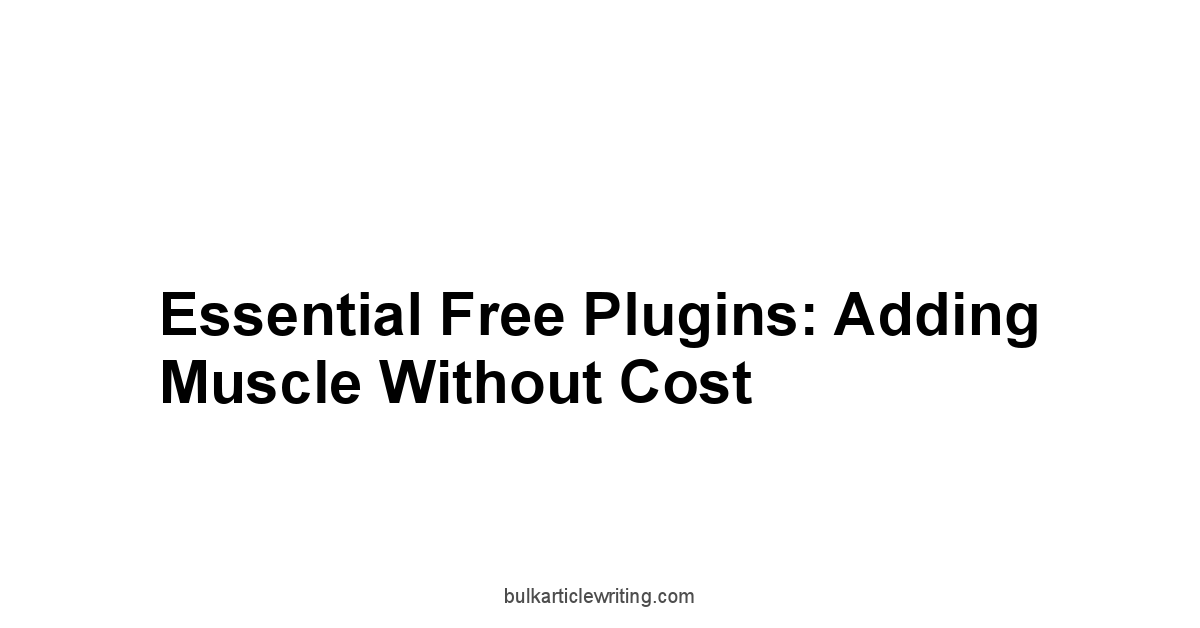 Essential Free Plugins: Adding Muscle Without Cost