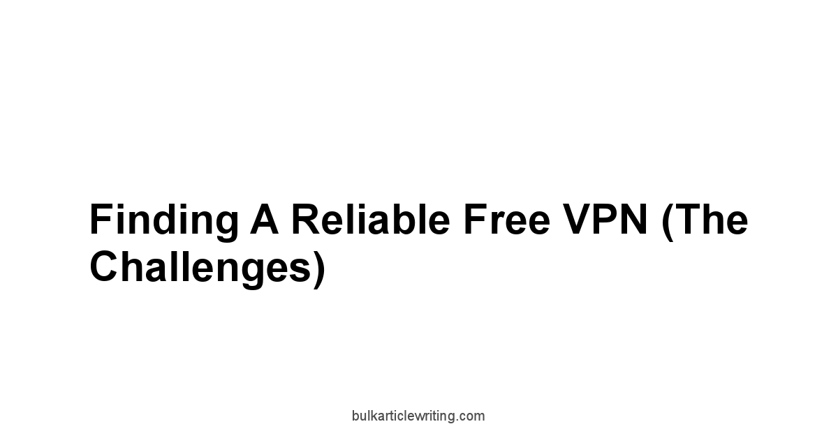 Finding a Reliable Free VPN The Challenges