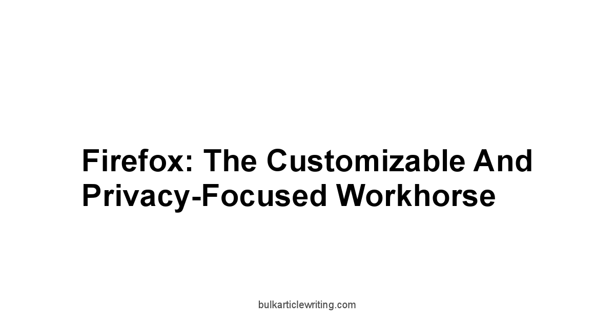 Firefox: The Customizable and Privacy-Focused Workhorse