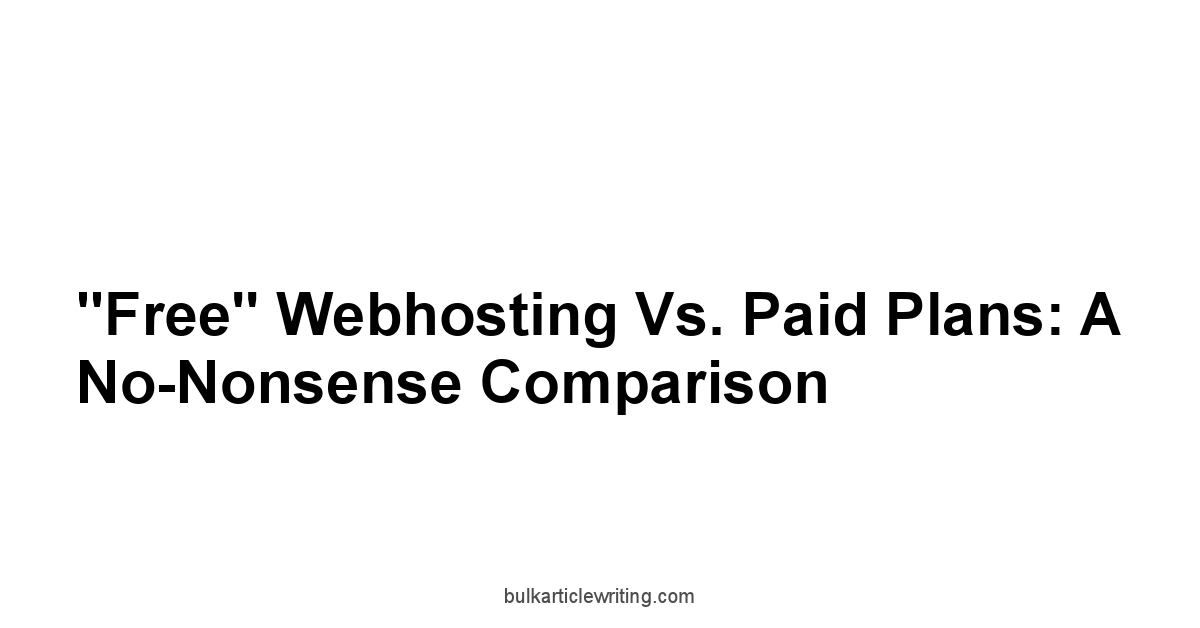 "Free" Webhosting vs. Paid Plans: A No-Nonsense Comparison