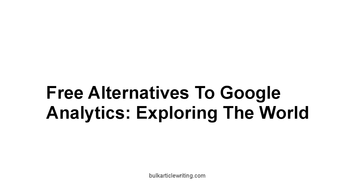 Free Alternatives to Google Analytics: Exploring the World