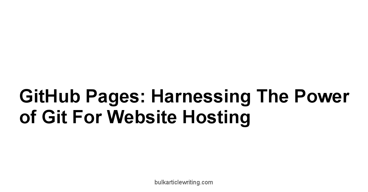 GitHub Pages: Harnessing the Power of Git for Website Hosting