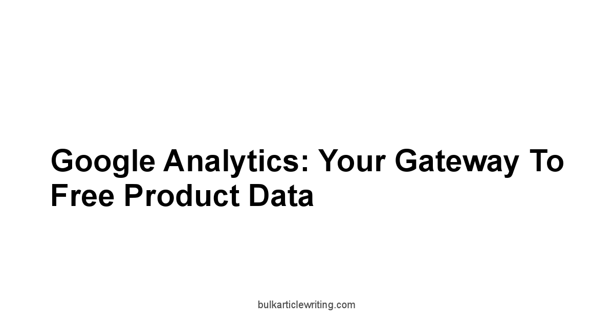 Google Analytics: Your Gateway to Free Product Data
