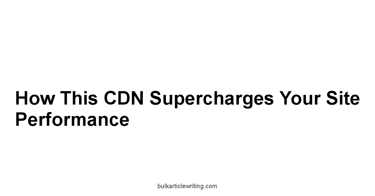 How This CDN Supercharges Your Site Performance
